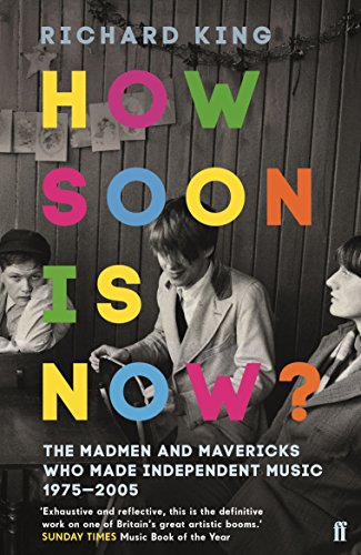 How Soon is Now?: The Madmen and Mavericks who made Independent Music 1975-2005 von Faber & Faber