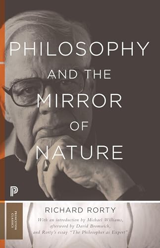 Philosophy and the Mirror of Nature: Thirtieth-Anniversary Edition (Princeton Classics) von Princeton University Press