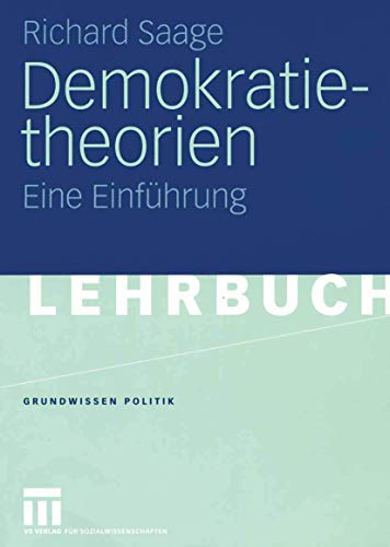 Demokratietheorien: Historischer Prozess - Theoretische Entwicklung - Soziotechnische Bedingungen. Eine Einführung (Grundwissen Politik) (German Edition) (Grundwissen Politik, 37, Band 37)