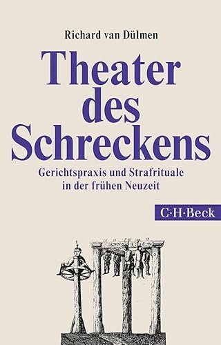 Theater des Schreckens: Gerichtspraxis und Strafrituale in der frühen Neuzeit (Beck Paperback)
