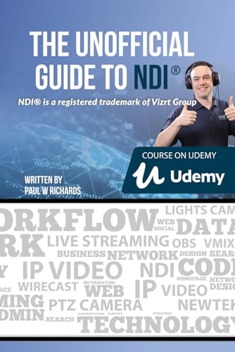 The Unofficial Guide to NDI: IP Video for OBS, vMix, Wirecast and so much more (Open Broadcaster Software Guidebook Series) von Independently published