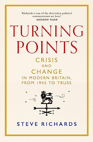 Turning Points: Crisis and Change in Modern Britain, from 1945 to Truss von Macmillan