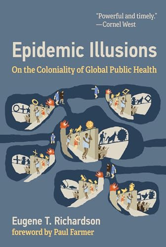 Epidemic Illusions: On the Coloniality of Global Public Health von MIT Press