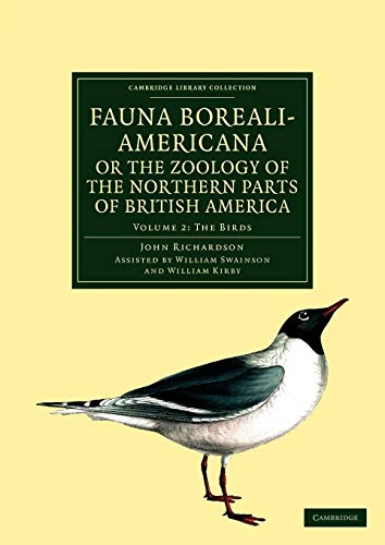 Fauna Boreali-Americana; or The Zoology of the Northern Parts of British America: Natural History Collected on the Late Northern Land Expeditions ... (Cambridge Library Collection: Life Sciences) von Cambridge University Press