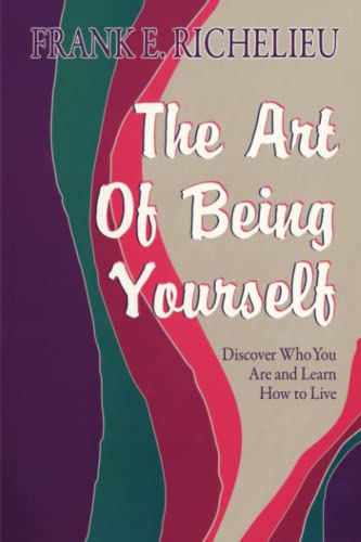 The Art of Being Yourself: Discover Who You Are and Learn How to Live