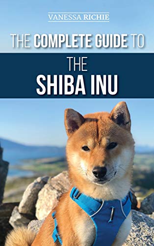 The Complete Guide to the Shiba Inu: Selecting, Preparing for, Training, Feeding, Raising, and Loving Your New Shiba Inu von LP Media Inc.