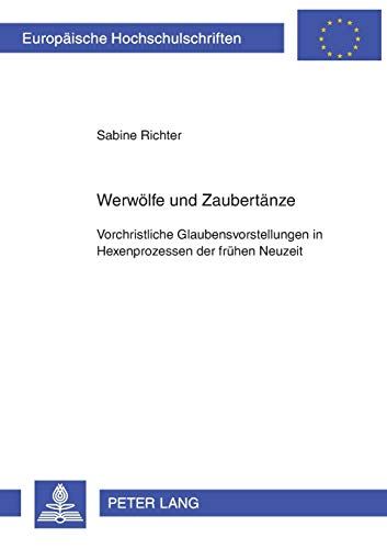 Werwölfe und Zaubertänze: Vorchristliche Glaubensvorstellungen in Hexenprozessen der frühen Neuzeit (Europäische Hochschulschriften / European ... Universitaires Européennes, Band 392) von Lang, Peter GmbH