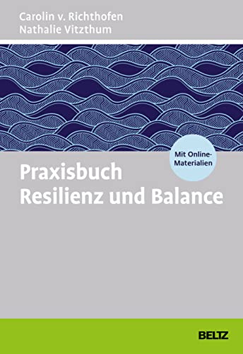 Praxisbuch Resilienz und Balance: Coaching-Kompetenz: Methoden und Tools. Mit Online-Materialien von Beltz