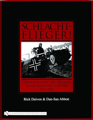 Schlachtflieger!: Germany and the Origins of Air/Ground Support, 1916-1918 von Schiffer Publishing