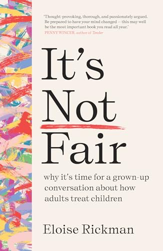 It’s Not Fair: Why It’s Time for a Grown-up Conversation About How Adults Treat Children