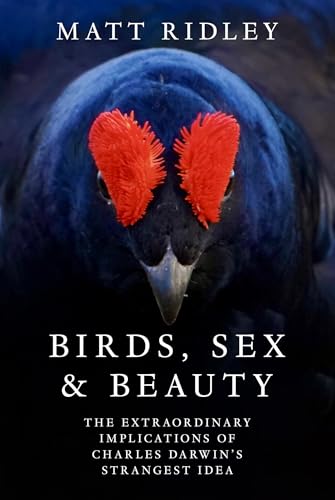 Birds, Sex and Beauty: the extraordinary new book on Darwin’s sexual selection theory from bestselling science writer Matt Ridley von Fourth Estate