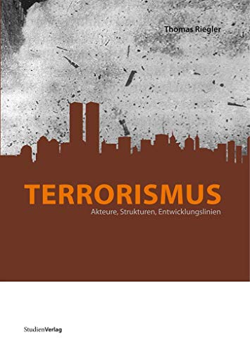 Terrorismus. Akteure, Strukturen, Entwicklungslinien von StudienVerlag