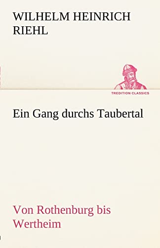 Ein Gang durchs Taubertal: Von Rothenburg bis Wertheim (TREDITION CLASSICS) von tredition