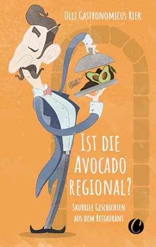 Ist die Avocado regional? Skurrile Geschichten aus dem Restaurant von Charles Verlag