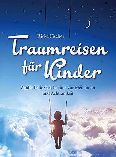 Traumreisen für Kinder: Zauberhafte Geschichten zur Meditation und Achtsamkeit von Bookmundo Direct