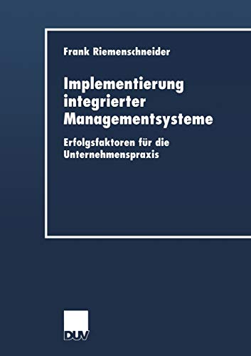 Implementierung integrierter Managementsysteme: Erfolgsfaktoren Für Die Unternehmenspraxis (Duv Wirtschaftswissenschaft) (German Edition) von Deutscher Universitätsverlag