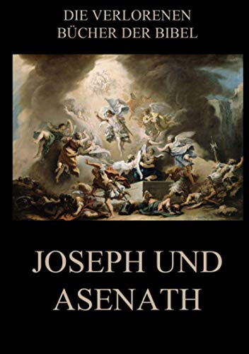 Joseph und Asenath (Die verlorenen Bücher der Bibel (Print), Band 12) von Jazzybee Verlag