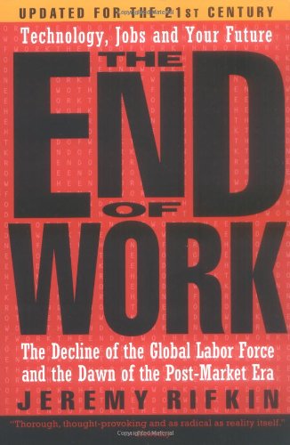 The End of Work: The Decline of the Global Labor Force and the Dawn of the Post-Market Era: The Decline of the Global Labour Force and the Dawn of the Post-Market Era New Edition