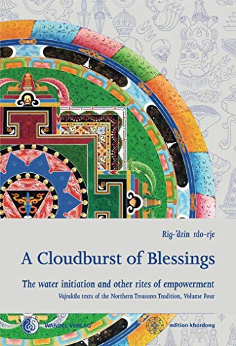 A Cloudburst of Blessings: The water initiation and other rites of empowerment for the practice of the Northern Treasures Vajrakila (Khordong Commentary Series, Band 4)