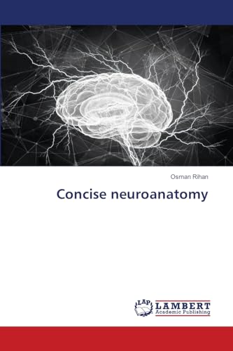 Concise neuroanatomy: DE von LAP LAMBERT Academic Publishing