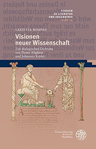 Visionen neuer Wissenschaft: Zur dialogischen Dichtung von Dante Alighieri und Johannes Kepler (Studien zu Literatur und Erkenntnis, Band 19)