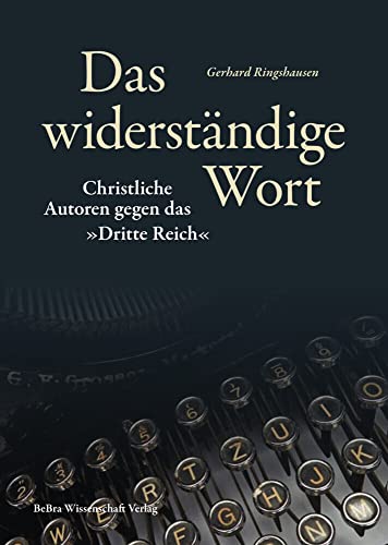 Das widerständige Wort: Christliche Autoren gegen das »Dritte Reich« (Widerstand im Widerstreit) von BeBra Wissenschaft