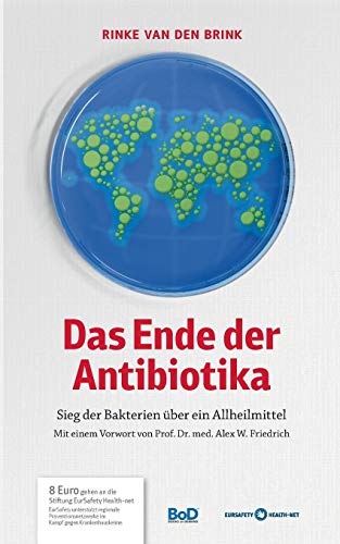 Das Ende der Antibiotika: Sieg der Bakterien über ein Allheilmittel von Books on Demand