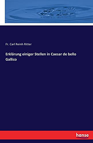 Erklärung einiger Stellen in Caesar de bello Gallico von Hansebooks