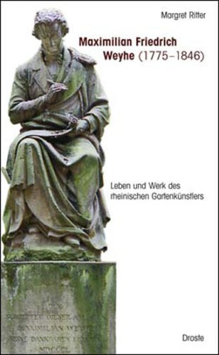 Maximilian Friedrich Weyhe (1775-1846): Ein Leben für die Gartenkunst