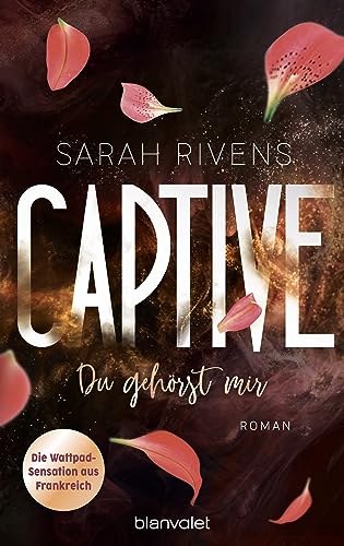 Captive - Du gehörst mir: Roman - Düster, verboten, sinnlich – die Dark Romance mit über 7 Millionen begeisterten Wattpad-Leserinnen endlich auf Deutsch! (Captive-Reihe, Band 1) von Blanvalet