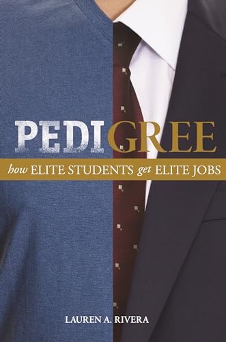 Pedigree: How Elite Students get Elite Jobs von Princeton University Press