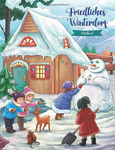 Friedliches Winterdorf - Malbuch: Verträumtes kleines Dorf Serie (Geschenke für Erwachsene, Frauen, Mädchen) (Weihnachten) von CreateSpace Independent Publishing Platform