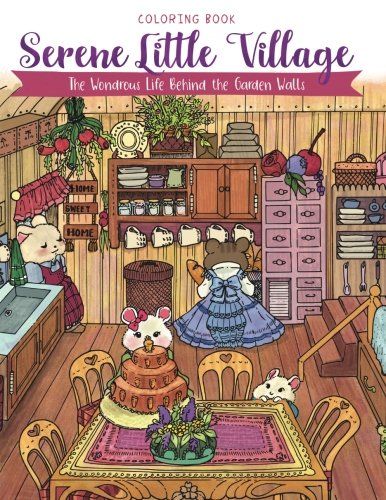 Serene Little Village - Coloring Book: The Wondrous Life Behind the Garden Walls (Gifts for Adults, Women, Kids) von CreateSpace Independent Publishing Platform