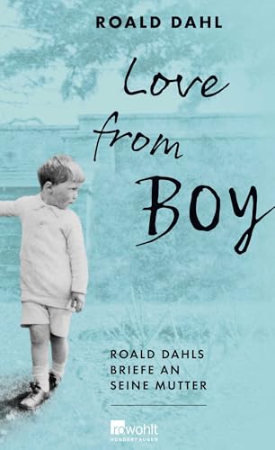 Love from Boy: Roald Dahls Briefe an seine Mutter