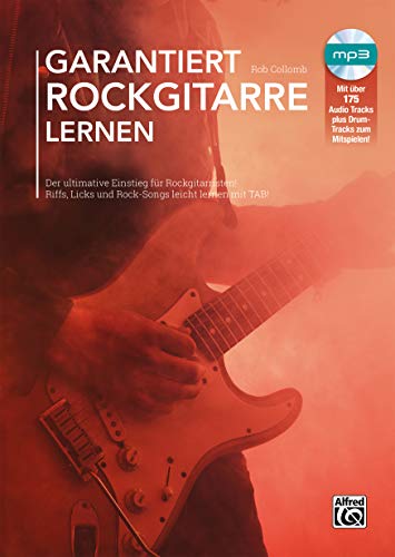 Garantiert Rockgitarre lernen: Der ultimative Einstieg für Rockgitarristen! Riffs, Licks und Rock-Songs leicht lernen mit TAB! von Alfred Music