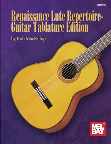 Renaissance Lute Repertoire-Guitar Tablature Edition von Mel Bay Publications, Inc.
