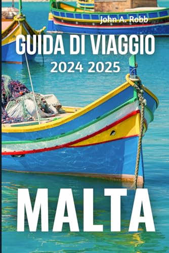 MALTA Guida di viaggio 2024 2025: Scopri i posti migliori, le esperienze locali e i consigli pratici per un'introduzione al viaggio memorabile von Independently published