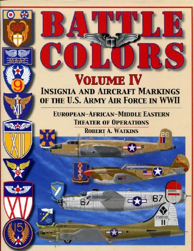 Battle Colors Vol IV: Insignia and Aircraft Markings of the USAAF in World War II Eurean/African/Middle Eastern Theaters: Insignia and Aircraft ... Eastern Theaters of Operations von Schiffer Publishing