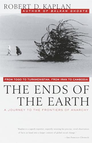 The Ends of the Earth: From Togo to Turkmenistan, from Iran to Cambodia, a Journey to the Frontiers of Anarchy (Vintage Departures)