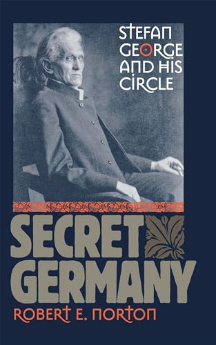 Secret Germany: Stefan George and His Circle von Cornell University Press