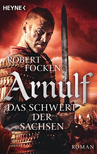 Arnulf - Das Schwert der Sachsen: Die Arnulf-Saga, Band 2 von HEYNE