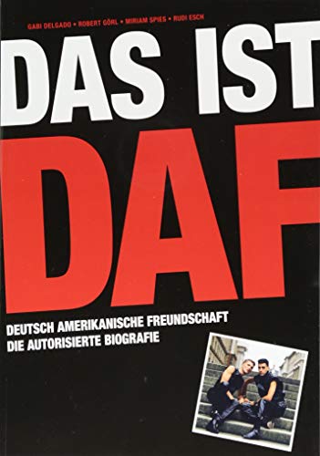 Das ist DAF: Deutsch Amerikanische Freundschaft – Die autorisierte Biografie | Einmalige Erstausgabe: Von Robert Görl & Gabi Delgado handsigniert!