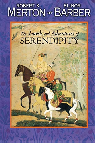 The Travels and Adventures of Serendipity: A Study in Sociological Semantics and the Sociology of Science von Princeton University Press