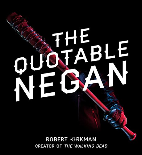 The Quotable Negan: Warped Witticisms and Obscene Observations from The Walking Dead's Most Iconic Villain von Skybound Books