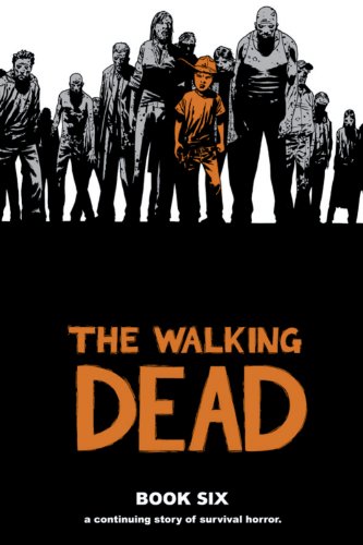 The Walking Dead Book 6: A Continuing Story of Survival Horror (WALKING DEAD HC) von Image Comics