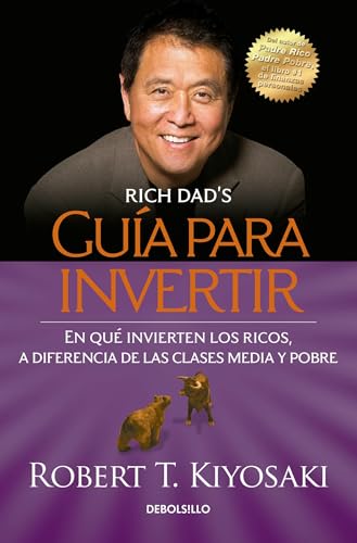 Guía para invertir / Rich Dad's Guide to Investing: What the Rich Invest in That the Poor and the Middle Class Do Not! von Debolsillo