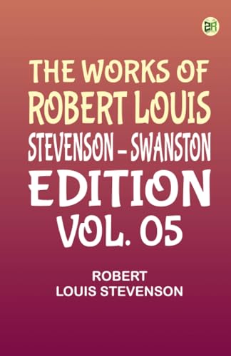 The Works of Robert Louis Stevenson - Swanston Edition, Vol. 05 von Zinc Read
