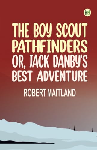 The Boy Scout Pathfinders or Jack Danby's Best Adventure von Zinc Read