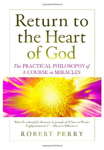 Return to the Heart of God: The Practical Philosophy of A Course in Miracles von Circle Publishing