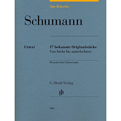 Am Klavier - Schumann: 17 bekannte Originalstücke: 17 bekannte Originalstücke von leicht bis mittelschwer: 17 bekannte Originalstücke von leicht bis ... und Interpretation (G. Henle Urtext-Ausgabe) von HENLE
